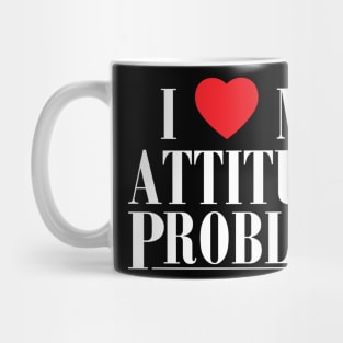 I Love My Attitude Problem I Heart My Attitude Problem Mug